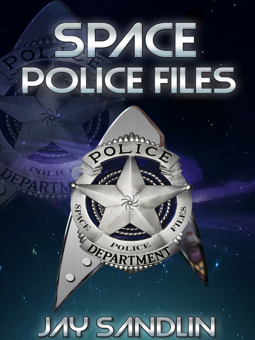 Title details for SPACE POLICE FILES by Jay Sandlin - Available
